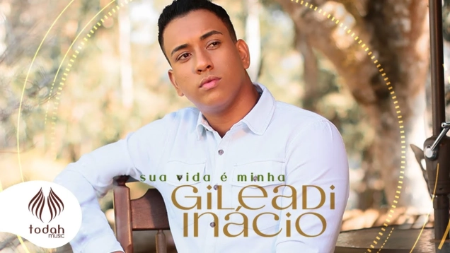 Gileadi Inácio | Sua Vida é Minha [Clipe Oficial]