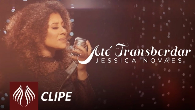 Jessica Novaes | Até Transbordar [Clipe Oficial]