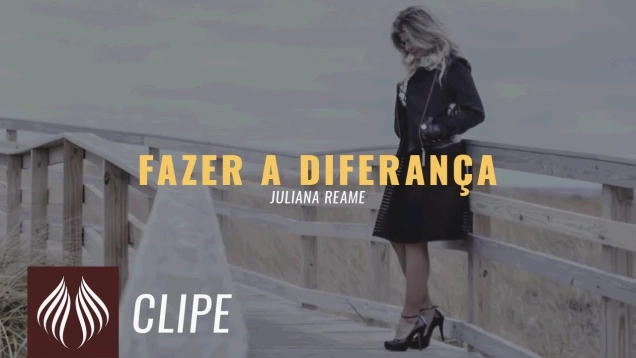 Juliana Reame | Fazer a Diferença  "Clipe Oficial"