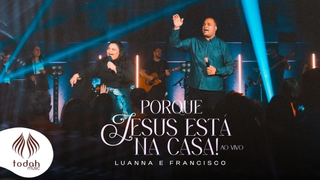 Luanna & Francisco | Porque Jesus Está Na Casa! [Clipe Oficial]