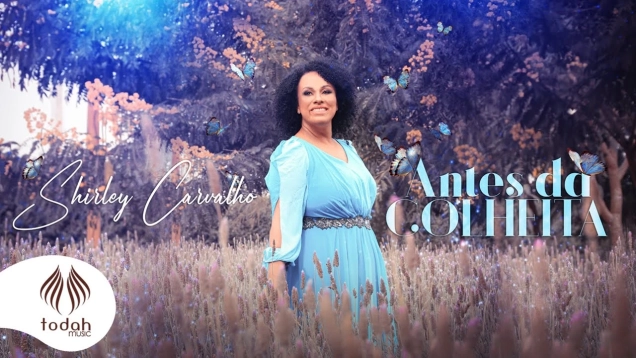 Shirley Carvalho | Antes da Colheita [Clipe Oficial]