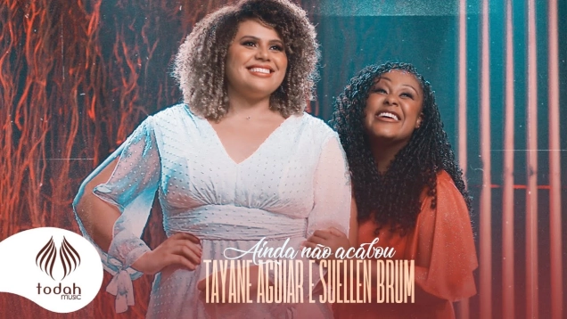 Tayane Aguiar e Suellen Brum | Ainda Não Acabou [Clipe Oficial]