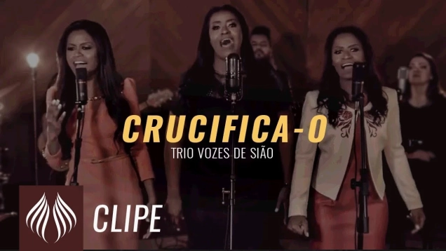 Trio Vozes de Sião | Crucifica-o  "Clipe Oficial"