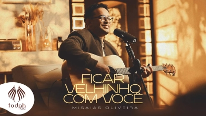 Misaias Oliveira | Ficar Velhinho com Você [Clipe Oficial]