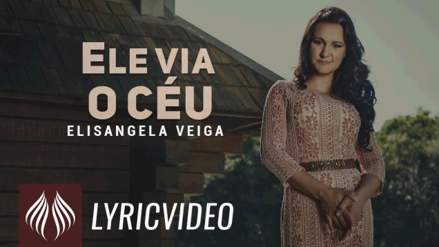 Elisangela Veiga | Ele Via o Céu  "Lyric Vídeo"