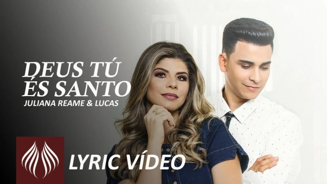 Juliana Reame & Lucas | Deus Tú És Santo [Lyric Vídeo]
