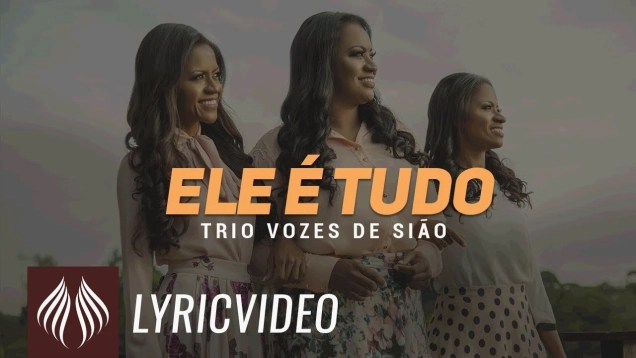 Trio Vozes de Sião | Ele é Tudo  "Lyric Vídeo"